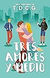 Tres amores y medio (Líos amorosos, #1)