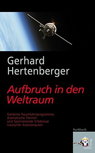 Aufbruch in den Weltraum : geheime Raumfahrtprogramme, dramatische Pannen und faszinierende Erlebnisse russischer Kosmonauten