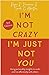 I'm Not Crazy, I'm Just Not You: Using Personality Insights to Work and Live Effectively with Others
