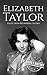 Elizabeth Taylor A Life from Beginning to End by Hourly History