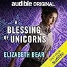 A Blessing of Unicorns by Elizabeth Bear A Blessing of Unicorns by Elizabeth Bear