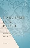 Narcisme is a bitch