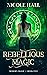 Rebellious Magic (Modern Ma...