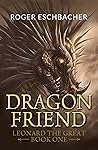 Dragonfriend: Leonard the Great, Book One