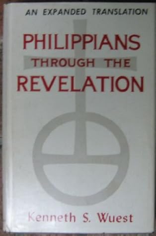 Philippians through The Revelation (Wuest's Expanded Translation of the Greek New Testament: Volume III)