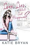 Love, Lies, and What Just Happened? by Katie Bryan