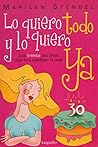 Lo quiero todo y lo quiero ya: Los treinta, los años que nos cambian la vida