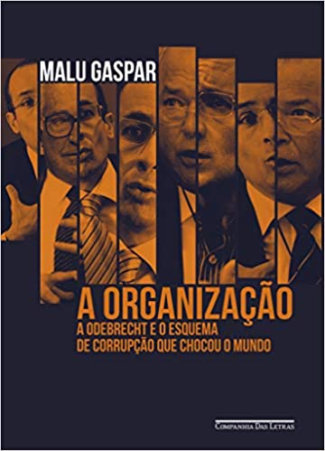 A Organização: A Odebrecht e o Esquema de Corrupção que Chocou o Mundo