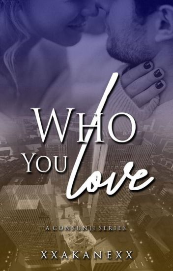 Who You Love (Consunji, #11)