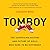 Tomboy The Surprising History and Future of Girls Who Dare to Be Different by Lisa Selin Davis