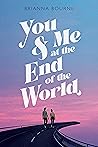 You and Me at the End of the World by Brianna Bourne