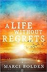 A Life Without Regrets by Marci Bolden