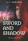 Of Sword and Shadow by A.L. Sowards