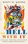 To Hell with It: Of Sin and Sex, Chicken Wings, and Dante’s Entirely Ridiculous, Needlessly Guilt-Inducing Inferno