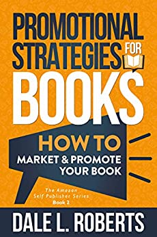 Promotional Strategies for Books: How to Market & Promote Your Book (Amazon Self Publisher, #2)