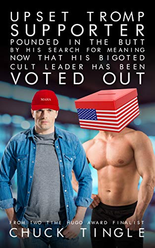 Upset Tromp Supporter Pounded In The Butt By His Search For Meaning Now That His Bigoted Cult Leader Has Been Voted Out