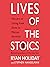 Lives of the Stoics: The Art of Living from Zeno to Marcus Aurelius