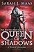 Queen of Shadows by Sarah J. Maas