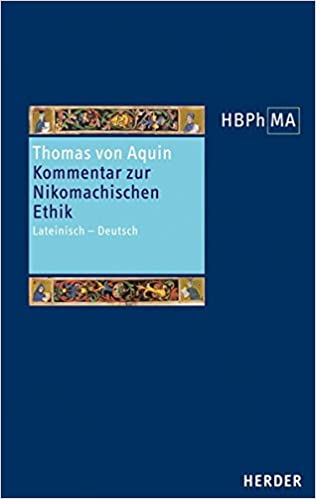 Sententia libri Ethicorum I et X. Kommentar zur Nikomachischen Ethik, Buch I und X: Lateinisch - Deutsch (Herders Bibliothek der Philosophie des Mittelalters)