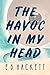The Havoc in My Head by E.D. Hackett