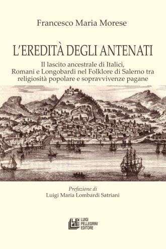 L'eredità degli antenati. Il lascito ancestrale di Italici, Romani e Longobardi nel folklore di Salerno tra religiosità popolare e sopravvivenze pagane