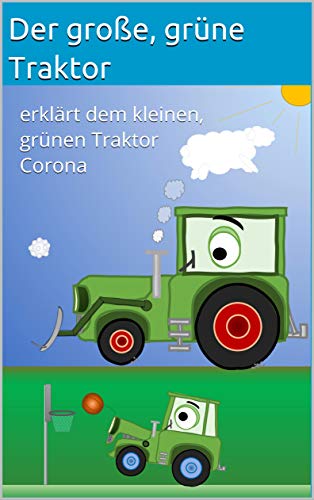Der große, grüne Traktor erklärt dem kleinen, grünen Traktor Corona