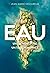 Eau - Un élément vital, un trésor menacé