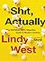 Shit, Actually by Lindy West