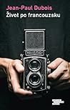 Život po francouzsku by Jean-Paul Dubois