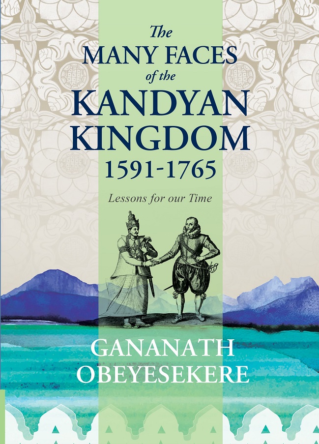 The Many Faces of the Kandyan Kingdom, 1591-1765: Lessons for Our Time