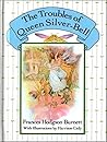 The Troubles of Queen Silver-Bell As Told to Queen Crosspatch