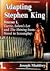 Adapting Stephen King: Vol. 1, Carrie, 'Salem's Lot, and The Shining from Novel to Screenplay