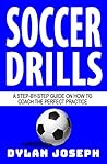 Soccer Drills: A Step-by-Step Guide on How to Coach the Perfect Practice