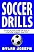 Soccer Drills: A Step-by-Step Guide on How to Coach the Perfect Practice