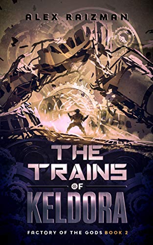 The Trains of Keldora (Factory of the Gods, #2)