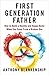 First Generation Father: How to Build a Healthy and Happy Home When You Come From a Broken One