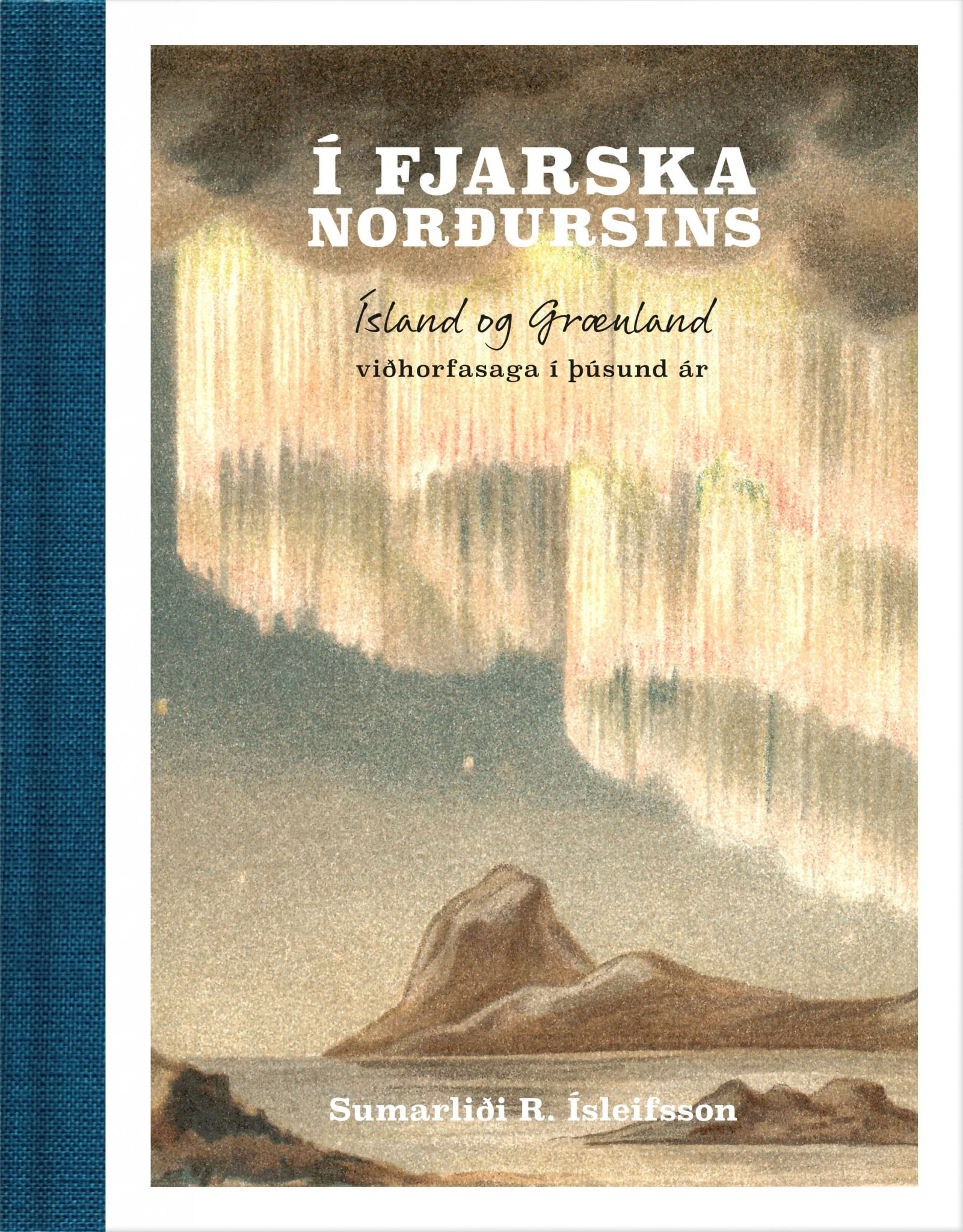 Í fjarska norðursins : Ísland og Grænland, viðhorfasaga í þúsund ár (Hardcover)