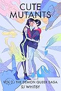 Cute Mutants Vol 3: The Demon Queer Saga