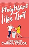 Neighbors Like That by Carina Taylor