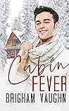 Cabin Fever by Brigham Vaughn