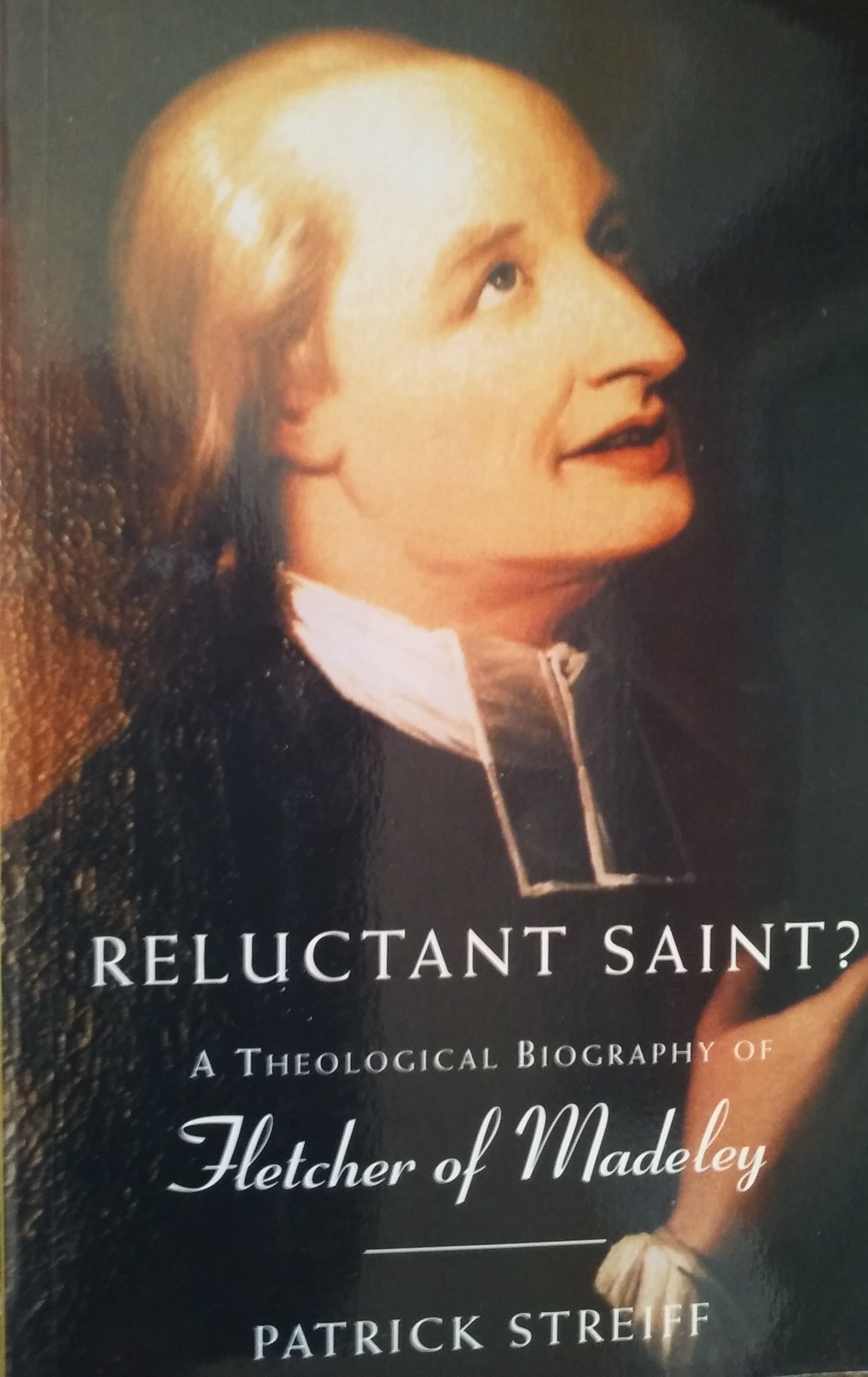 Reluctant Saint? A Theological Biography of Fletcher of Madeley