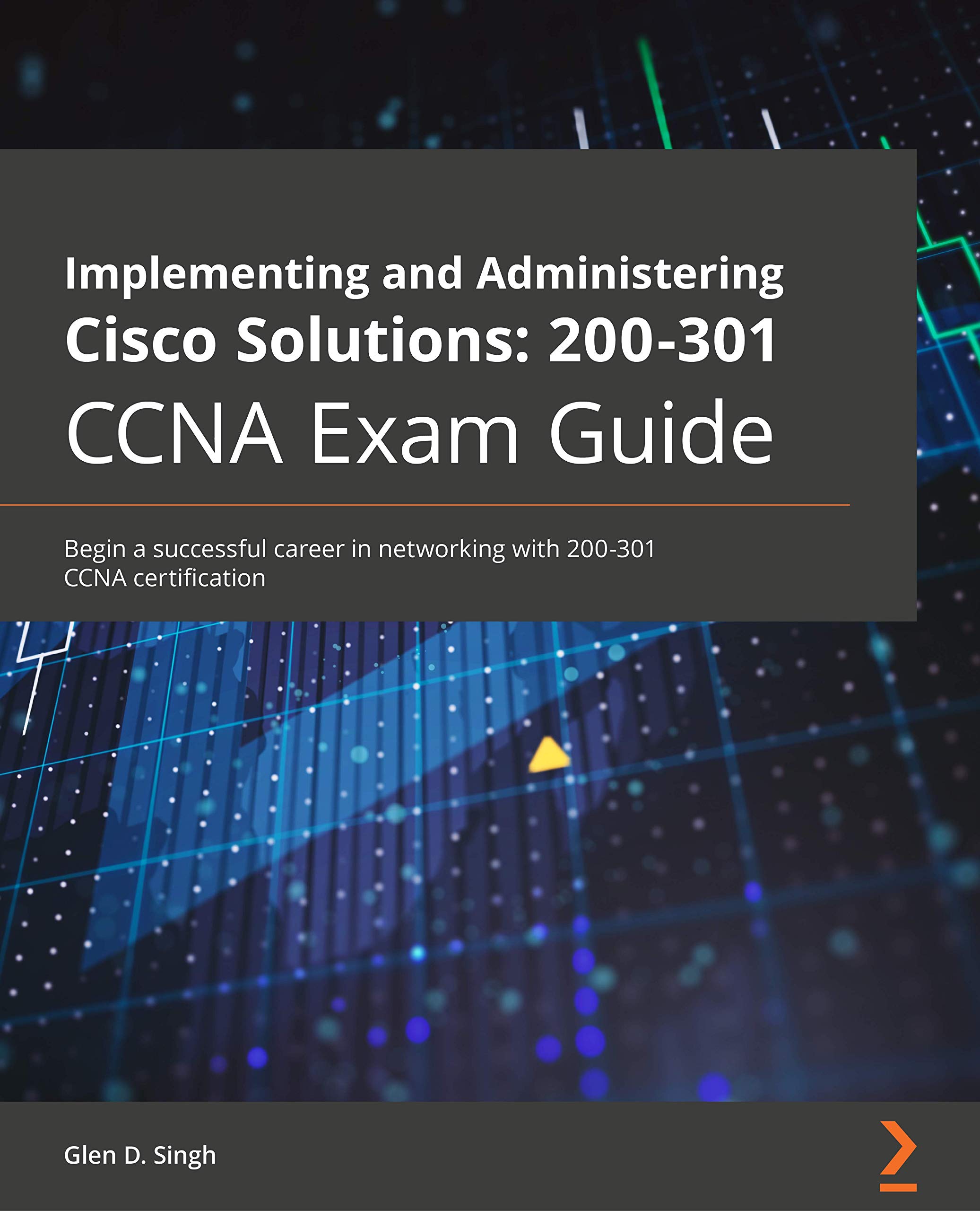 pdf download Implementing and Administering Cisco Solutions: 200-301 CCNA Exam Guide