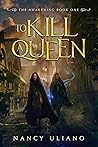 To Kill A Queen by Nancy Uliano To Kill A Queen by Nancy Uliano