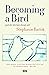 Becoming a Bird: Untold sto...