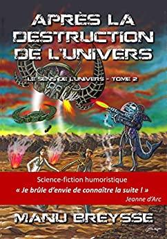 Le sens de l'univers, tome 2 : Après la Destruction de l'Univers