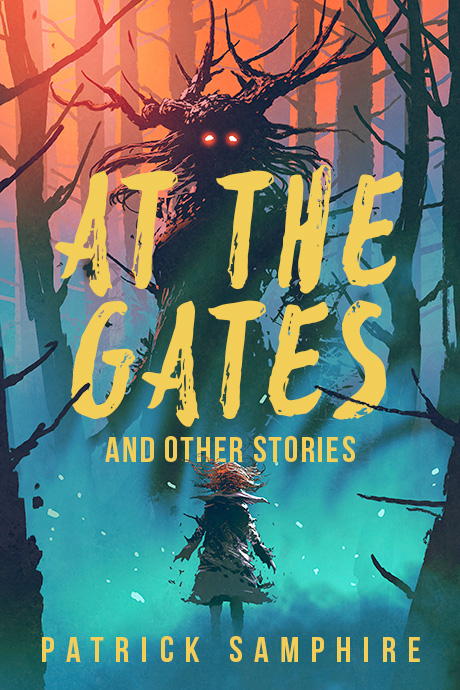 At the Gates and Other Stories: Sixteen Tales of Magic and Wonder