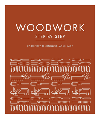 Woodwork Step by Step: Carpentry Techniques Made Easy (Paperback)