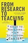 From Research to Teaching: A Guide to Beginning Your Classroom Career From Research to Teaching: A Guide to Beginning Your Classroom Career