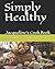 Simply Healthy: 30 Quick An...