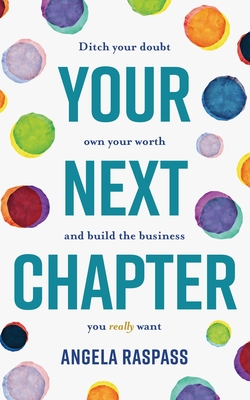 Your Next Chapter: Ditch Your Doubt, Own Your Worth and Build the Business You Really Want